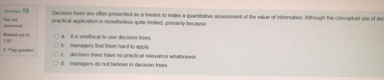 Question 10 Not yet answered Decision trees are