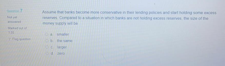 Question 7 Not yet answered Assume that banks