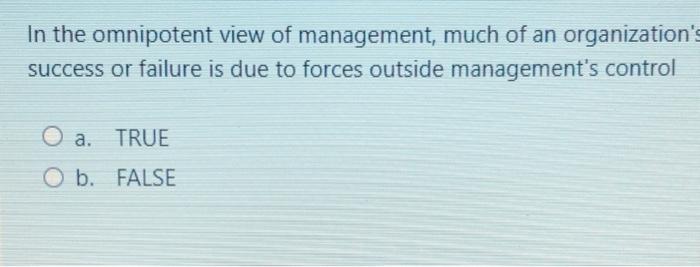 In the omnipotent view of management, much of an