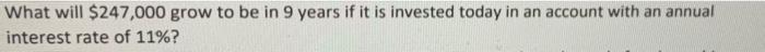 What will $247,000 grow to be in 9 years if it is