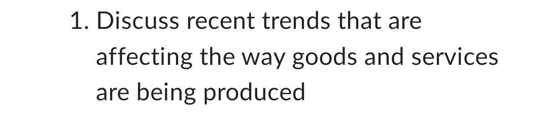 1. Discuss recent trends that are affecting the