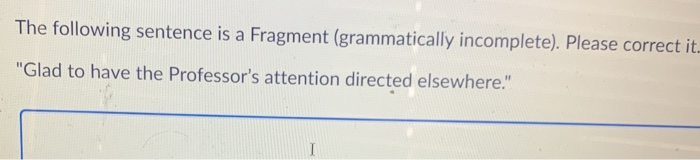 The following sentence is a Fragment