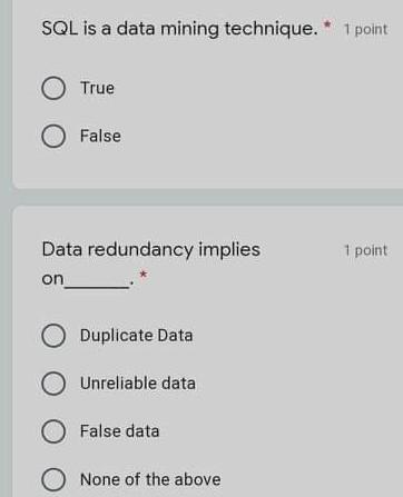 SQL is a data mining technique. * 1 point True O