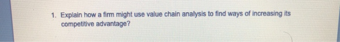 1. Explain how a firm might use value chain