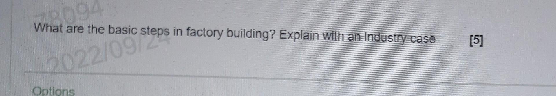 Q5 What are the basic steps in factory building?