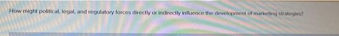 How might political, legal, and regulatory forces