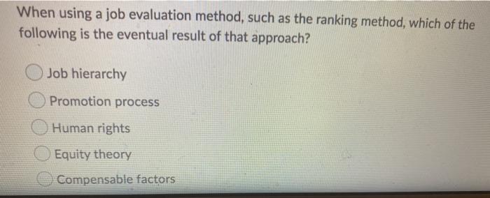 When using a job evaluation method, such as the