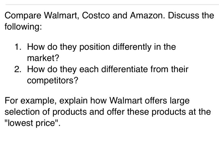 Compare Walmart, Costco and Amazon. Discuss the