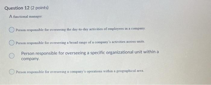 Question 12 (2 points) A functional manager