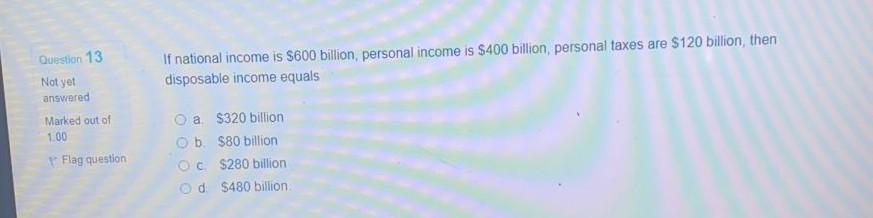 Question 13 If national income is $600 billion,
