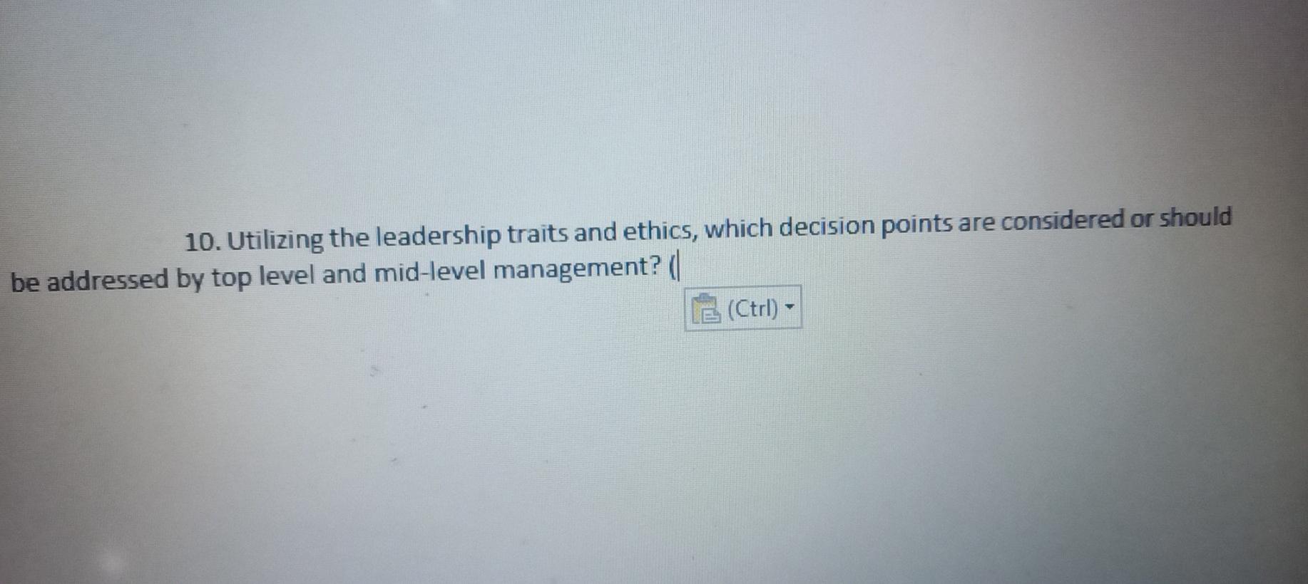10. Utilizing the leadership traits and ethics,