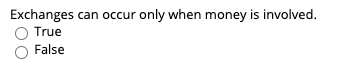 Exchanges can occur only when money is involved.