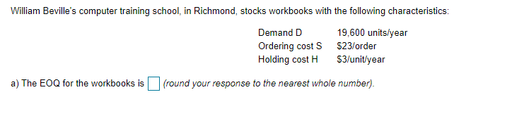 a) Calculate the EOQ for the workbooks. b) What