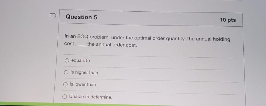 Question 5 10 pts In an EOQ problem, under the