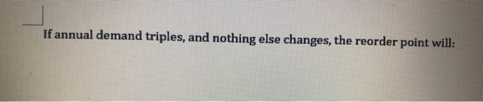 If annual demand triples, and nothing else