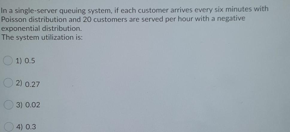 In a single-server queuing system, if each
