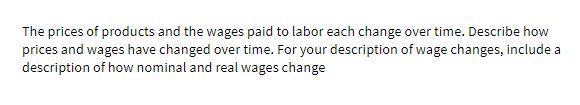 The prices of products and the wages paid to