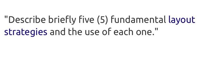 "Describe briefly five (5) fundamental layout