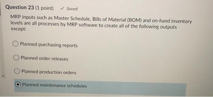 Question 23 (1 point) Saved MRP inputs such as