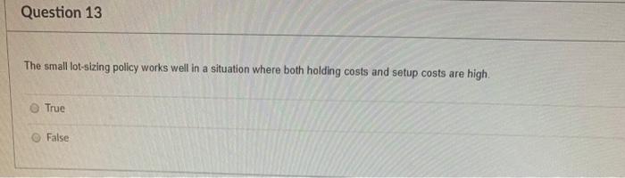 Question 13 The small lot-sizing policy works