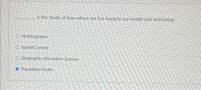 is the study of how where we live impacts our