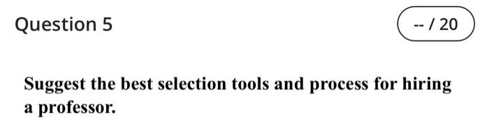Question 5 -- /20 Suggest the best selection