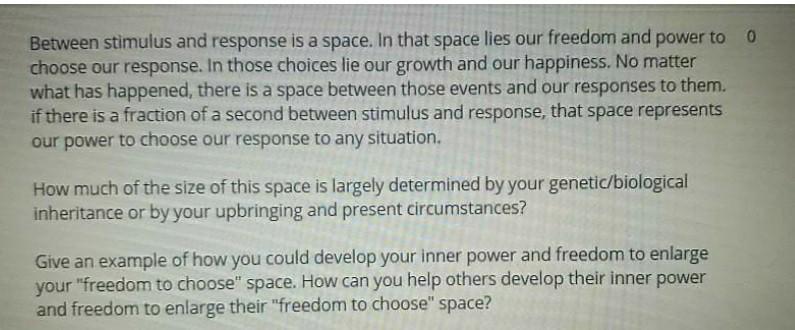 0 Between stimulus and response is a space. In