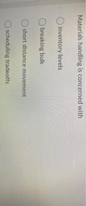 Materials handling is concerned with O inventory