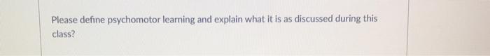 Please define psychomotor learning and explain