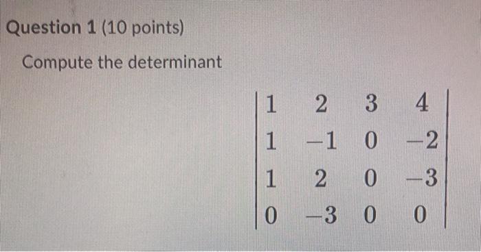 Question 1 (10 points) Compute the determinant 1