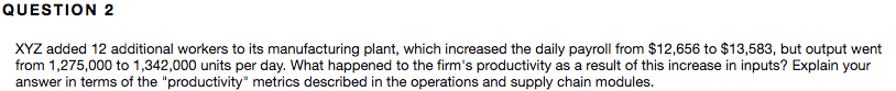QUESTION 2 XYZ added 12 additional workers to its