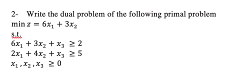 2- Write the dual problem of the following primal