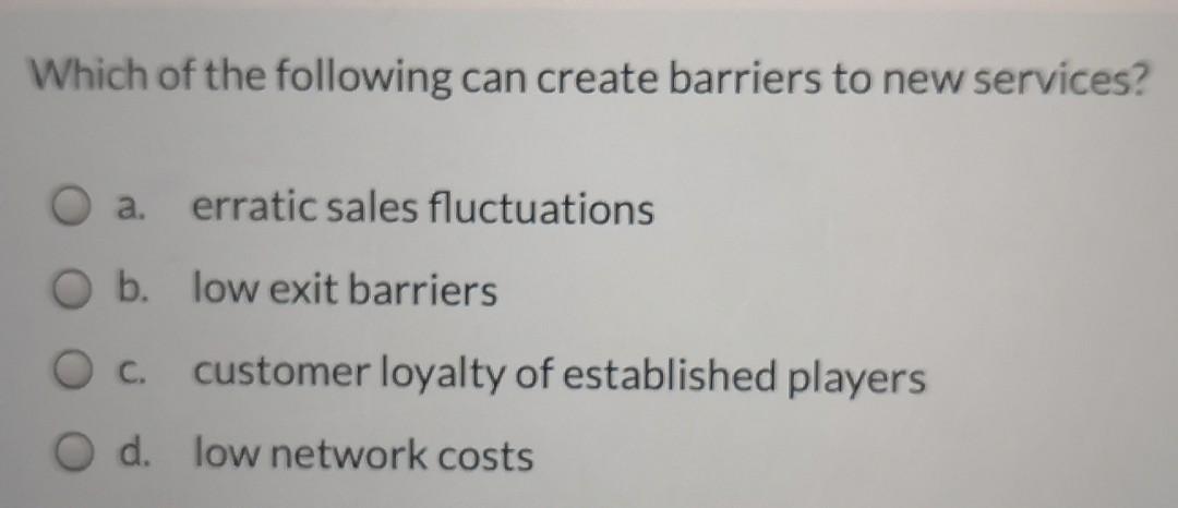 Which of the following can create barriers to new