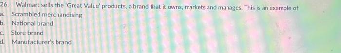 26. Walmart sells the 'Great Value' products, a