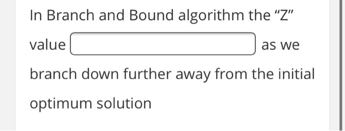 In Branch and Bound algorithm the Z" value as we