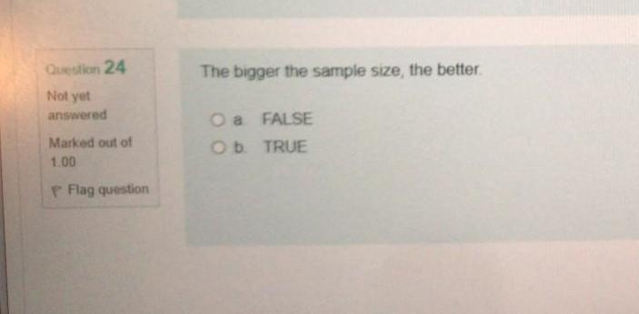 Question 24 The bigger the sample size the better