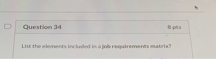 Question 34 8 pts List the elements included in a