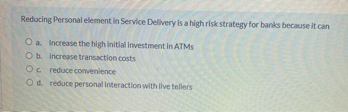 Reducing Personal element in Service Delivery is