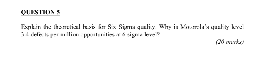 QUESTION 5 Explain the theoretical basis for Six