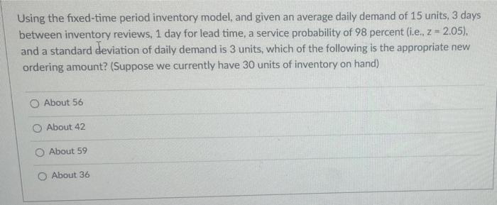 Using the fixed-time period inventory model, and