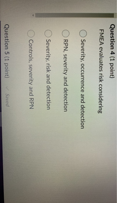 Question 4 (1 point) FMEA evaluates risk