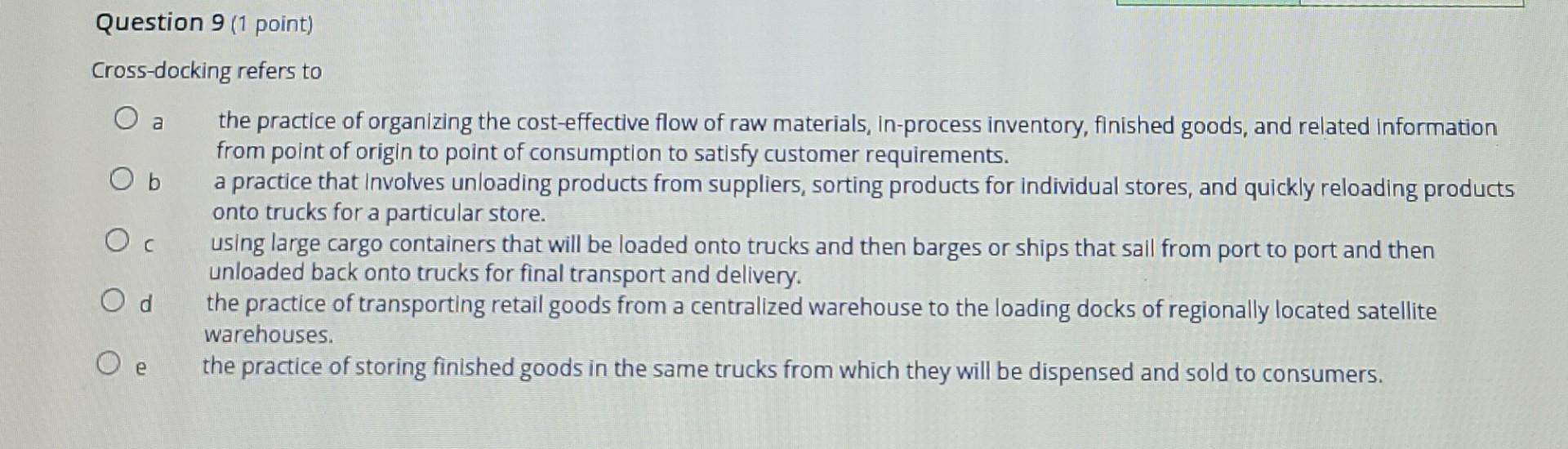 Question 9 (1 point) Cross-docking refers to a Ob