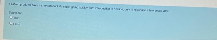 Fashion products have a short product life cycle,