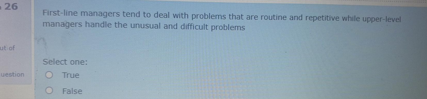 26 26 First-line managers tend to deal with