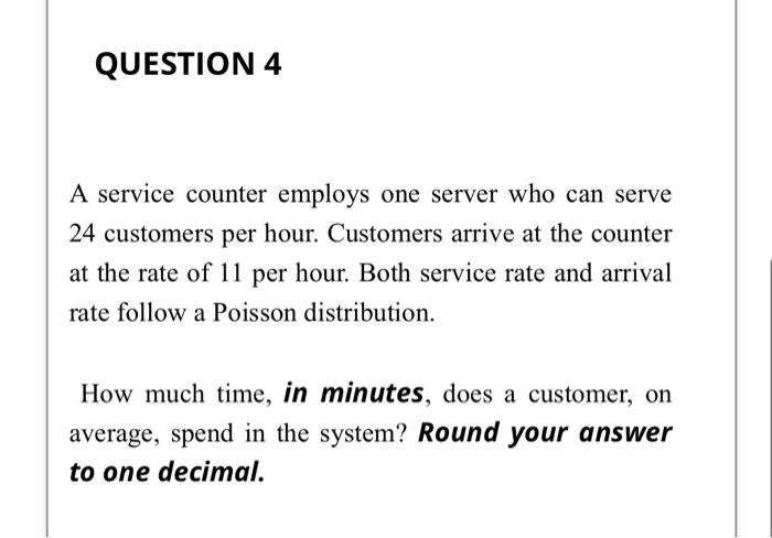 QUESTION 4 A service counter employs one server