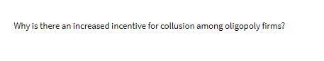 Why is there an increased incentive for collusion