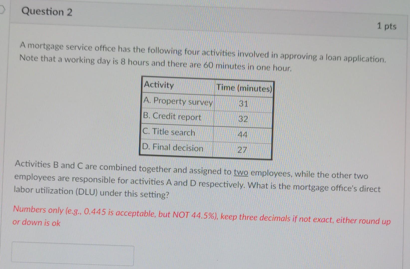 Question 1 1 pts A mortgage service office has