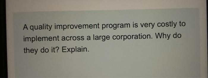 A quality improvement program is very costly to