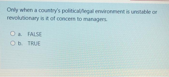 Only when a country's political/legal environment