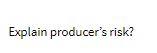 Explain producer's risk